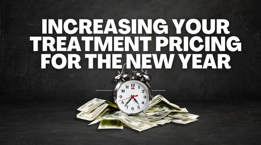 Increasing your Treatment Pricing for the New Year