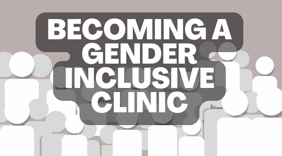 Becoming a Gender Inclusive Clinic